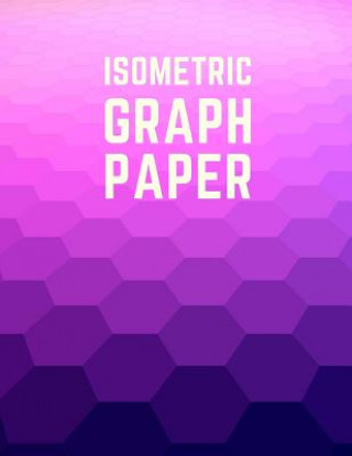 Book Isometric Graph Paper: Draw Your Own 3D, Sculpture or Landscaping Geometric Designs! 1/4 inch Equilateral Triangle Isometric Graph Recticle T Makmak Notebooks