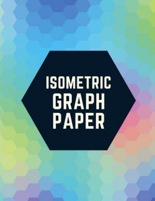 Carte Isometric Graph Paper: Draw Your Own 3D, Sculpture or Landscaping Geometric Designs! 1/4 inch Equilateral Triangle Isometric Graph Recticle T Makmak Notebooks