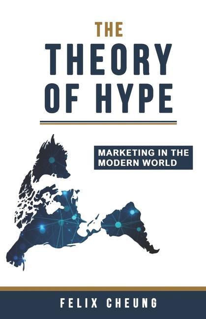 Книга The Theory of Hype: Marketing in the Modern World Felix Cheung