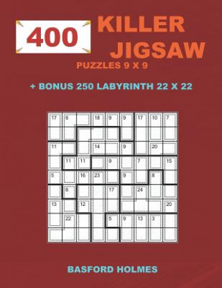 Książka 400 KILLER JIGSAW puzzles 9 x 9 + BONUS 250 LABYRINTH 22 x 22: Sudoku EASY, MEDIUM, HARD, VERY HARD levels and Maze puzzle very hard levels Basford Holmes