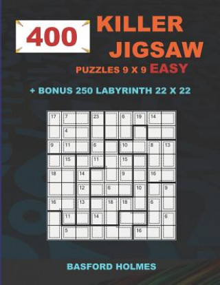 Książka 400 KILLER JIGSAW puzzles 9 x 9 EASY + BONUS 250 LABYRINTH 22 x 22: Sudoku EASY level and Maze puzzle very hard levels Basford Holmes