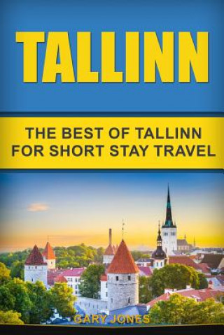 Kniha Tallinn: The Best Of Tallinn For Short Stay Travel Gary Jones