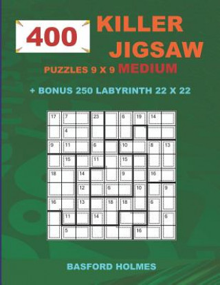 Książka 400 KILLER JIGSAW puzzles 9 x 9 MEDIUM + BONUS 250 LABYRINTH 22 x 22: Sudoku Medium level and Maze puzzle very hard levels Basford Holmes