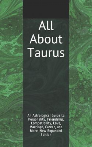 Carte All About Taurus: An Astrological Guide to Personality, Friendship, Compatibility, Love, Marriage, Career, and More! New Expanded Editio Shaya Weaver