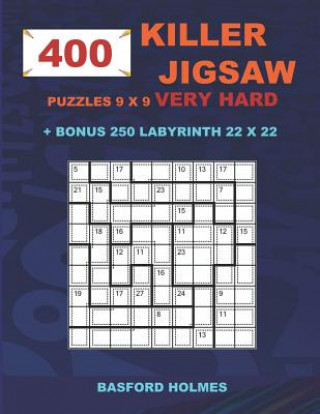 Książka 400 KILLER JIGSAW puzzles 9 x 9 VERY HARD + BONUS 250 LABYRINTH 22 x 22: Sudoku Very Hard level and Maze puzzle very hard levels Basford Holmes