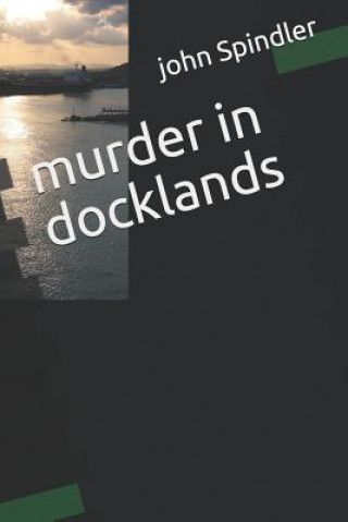Knjiga Murder in Docklands John Spindler