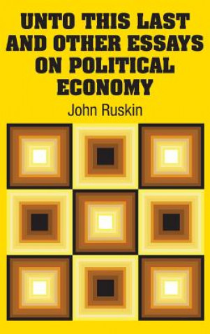Kniha Unto This Last and Other Essays on Political Economy John Ruskin