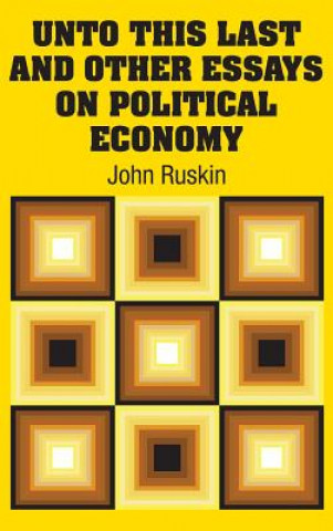 Buch Unto This Last and Other Essays on Political Economy John Ruskin