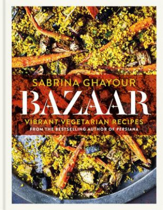 Könyv Bazaar: Vibrant Vegetarian Recipes Sabrina Ghayour