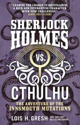 Knjiga Sherlock Holmes vs. Cthulhu: The Adventure of the Innsmouth Mutations Lois H. Gresh