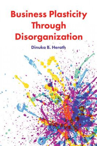 Buch Business Plasticity Through Disorganization Dinuka B. Herath