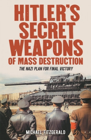 Carte Hitler's Secret Weapons of Mass Destruction: The Nazi Plan for Final Victory Michael Fitzgerald