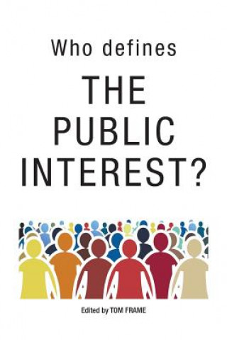 Kniha Who Defines the Public Interest? Tom Frame