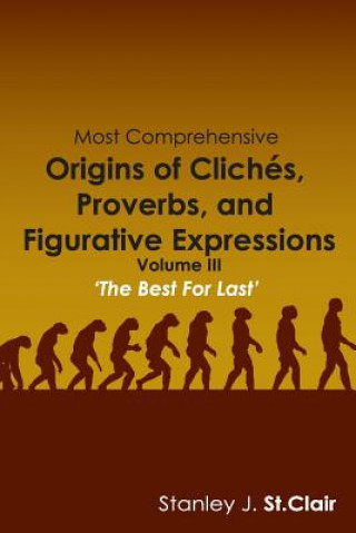Kniha Most Comprehensive Origins of Cliches, Proverbs and Figurative Expressions: Volume III Stanley J. St Clair
