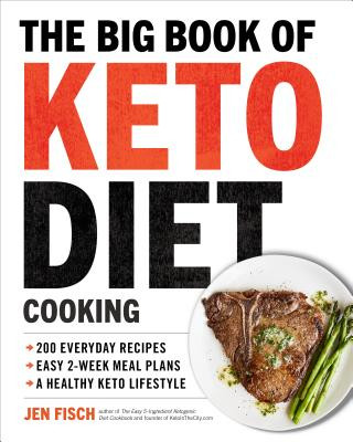 Könyv The Big Book of Ketogenic Diet Cooking: 200 Everyday Recipes and Easy 2-Week Meal Plans for a Healthy Keto Lifestyle Jen Fisch