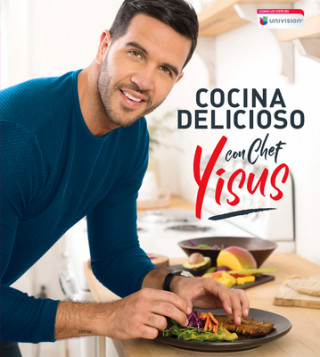 Kniha Cocina Delicioso Con Chef Yisus / Cook Deliciously with Chef Yisus Chef Yisus