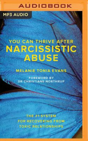 Digital You Can Thrive After Narcissistic Abuse: The #1 System for Recovering from Toxic Relationships Melanie Tonia Evans