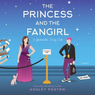 Digital The Princess and the Fangirl: A Geekerella Fairytale Ashley Poston
