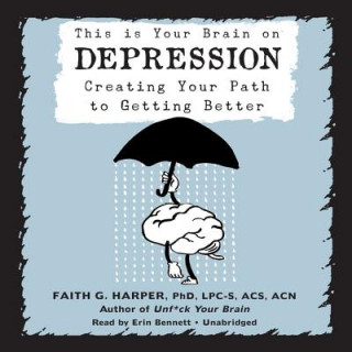 Digital This Is Your Brain on Depression: Creating Your Path to Getting Better Faith G. Harper Lpc-S Acs Acn