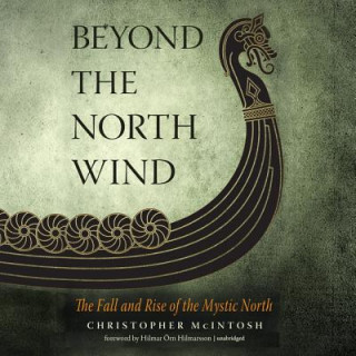 Digital Beyond the North Wind: The Fall and Rise of the Mystic North Christopher Mcintosh