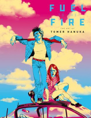 Kniha Fuel to the Fire: The Art of Tomer Hanuka Tomer Hanuka