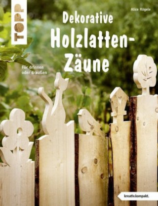 Carte Dekorative Holzlatten-Zäune (kreativ.kompakt) Alice Rögele