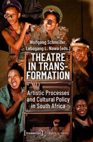 Kniha Theatre in Transformation - Artistic Processes and Cultural Policy in South Africa Wolfgang Schneider