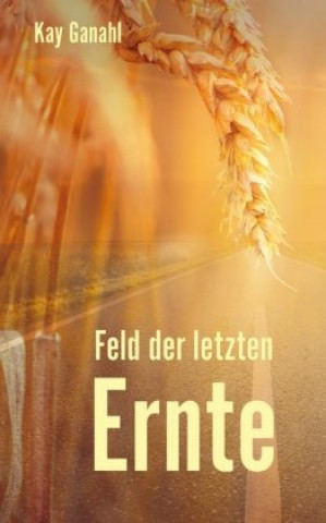 Knjiga Feld der letzten Ernte Kay Ganahl