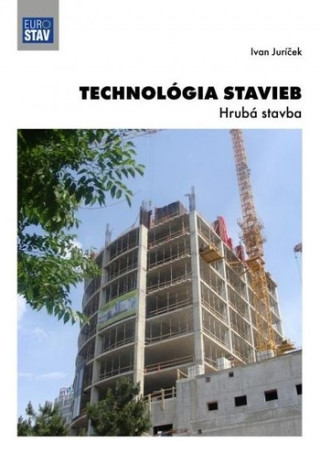 Kniha Technológia stavieb - Hrubá stavba Ivan Juríček