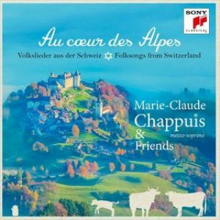 Audio Au coeur des Alpes-Volkslieder aus der Schweiz Marie-Claude Chappuis