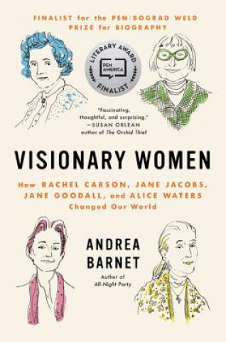 Knjiga Visionary Women: How Rachel Carson, Jane Jacobs, Jane Goodall, and Alice Waters Changed Our World Andrea Barnet