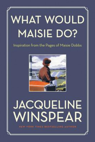 Knjiga What Would Maisie Do?: Inspiration from the Pages of Maisie Dobbs Jacqueline Winspear
