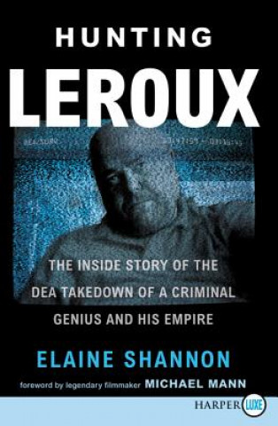 Kniha Hunting LeRoux: The Inside Story of the Dea Takedown of a Criminal Genius and His Empire Lou Nonnahs