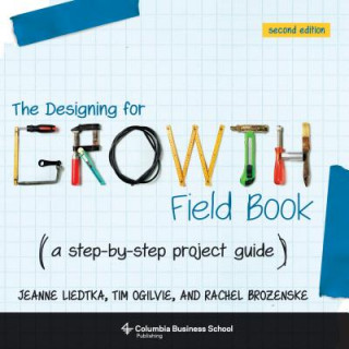 Kniha Designing for Growth Field Book Jeanne Liedtka