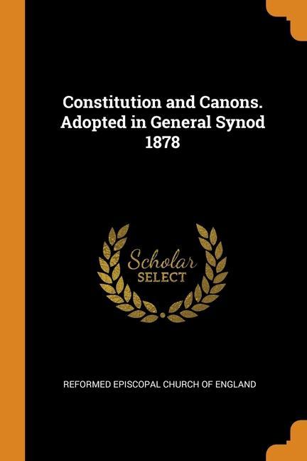 Книга Constitution and Canons. Adopted in General Synod 1878 