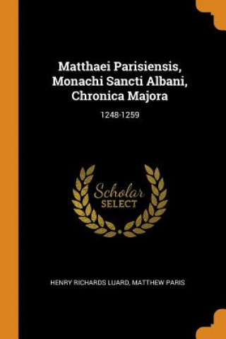 Könyv Matthaei Parisiensis, Monachi Sancti Albani, Chronica Majora Henry Richards Luard