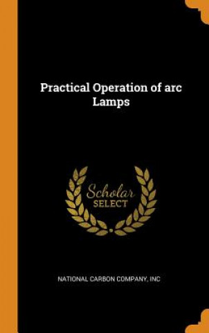 Könyv Practical Operation of ARC Lamps 