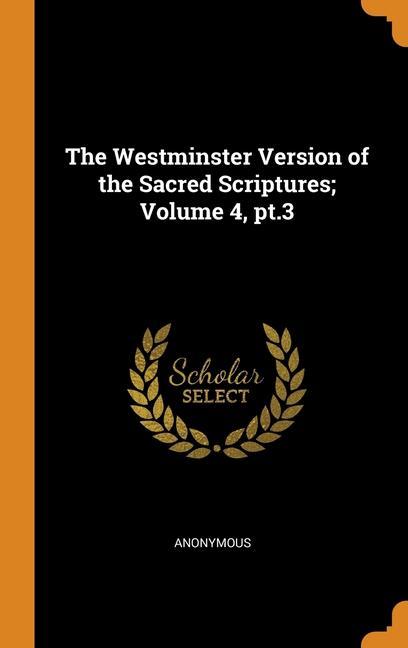 Libro Westminster Version of the Sacred Scriptures; Volume 4, pt.3 Anonymous