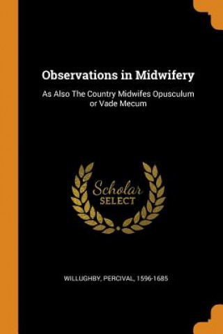 Carte Observations in Midwifery Willughby Percival 1596-1685