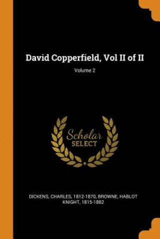 Carte David Copperfield, Vol II of II; Volume 2 Charles Dickens