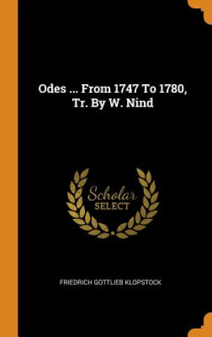 Kniha Odes ... from 1747 to 1780, Tr. by W. Nind Friedrich Gottlieb Klopstock
