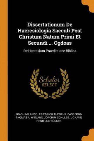 Carte Dissertationum de Haeresiologia Saeculi Post Christum Natum Primi Et Secundi ... Ogdoas Joachim Lange