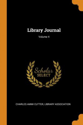 Kniha Library Journal; Volume 4 Charles Ammi Cutter