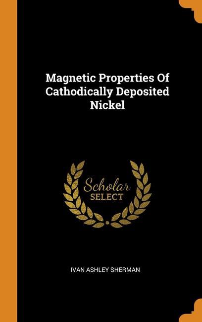 Carte Magnetic Properties Of Cathodically Deposited Nickel Ivan Ashley Sherman