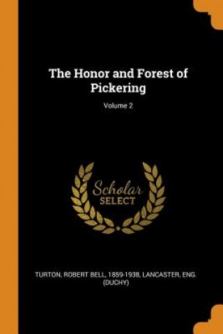 Könyv Honor and Forest of Pickering; Volume 2 Lancaster Eng. (Duchy)