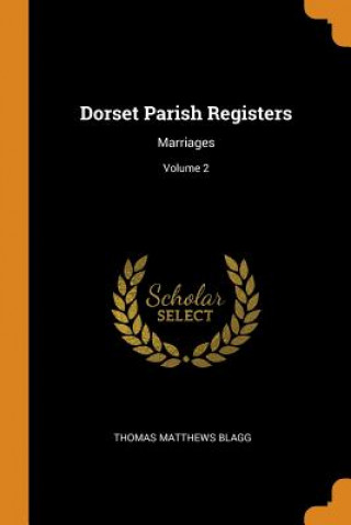 Könyv Dorset Parish Registers Thomas Matthews Blagg