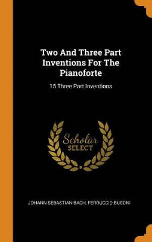 Carte Two and Three Part Inventions for the Pianoforte Johann Sebastian Bach