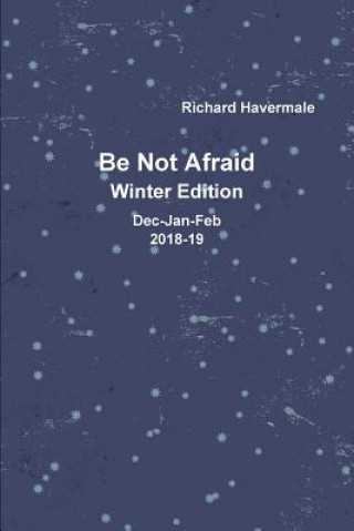 Könyv Be Not Afraid-Winter Edition Dec/Jan/Feb 2018-19 Richard Havermale