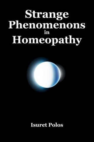 Carte Strange Phenomenons in Homeopathy Isuret Polos