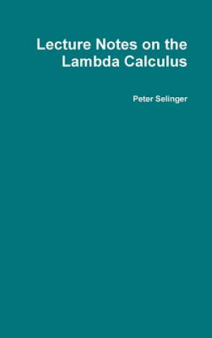 Kniha Lecture Notes on the Lambda Calculus Peter Selinger